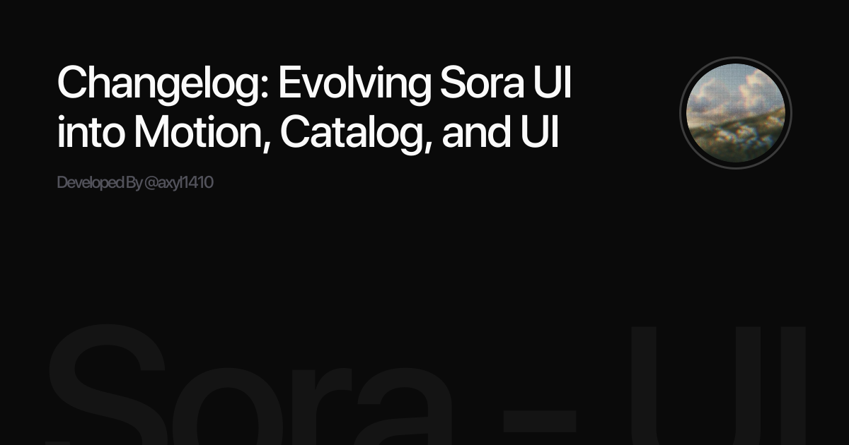 Changelog: Evolving Sora UI into Motion, Catalog, and UI